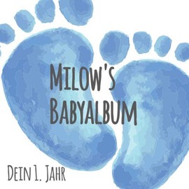 Milow's Babyalbum - Dein 1. Jahr: Babyalbum zum Ausfüllen - Baby Tagebuch und Erinnerungsalbum für das erste Lebensjahr
