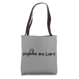 Pigeons Are Liars Tote Bag
