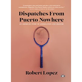 Dispatches From Puerto Nowhere: An American Story of Assimilation and Erasure
