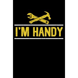 I'm Handy Funny Handyman Repairing Renovate Home Improvement: Home Improvement Gifts Handyman Diy House | Dot Grid Journal, Notebook or Organizer | ... book, Scheduler, Task Checklist | 6x9 Inches