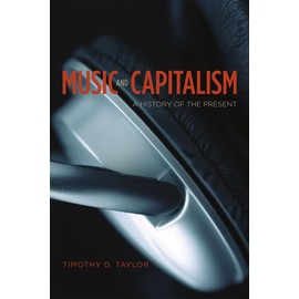 Music and Capitalism: A History of the Present (Big Issues in Music)
