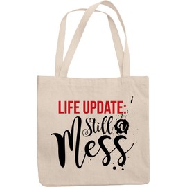 Life Update: Still A Mess. Sarcastic Reusable Tote Bag For A Sassy Young Lady, Girl Bestfriend, BFF, College Student, Mom Or Mama, Coworker, Worker, Young Professional, Moms & Other Women