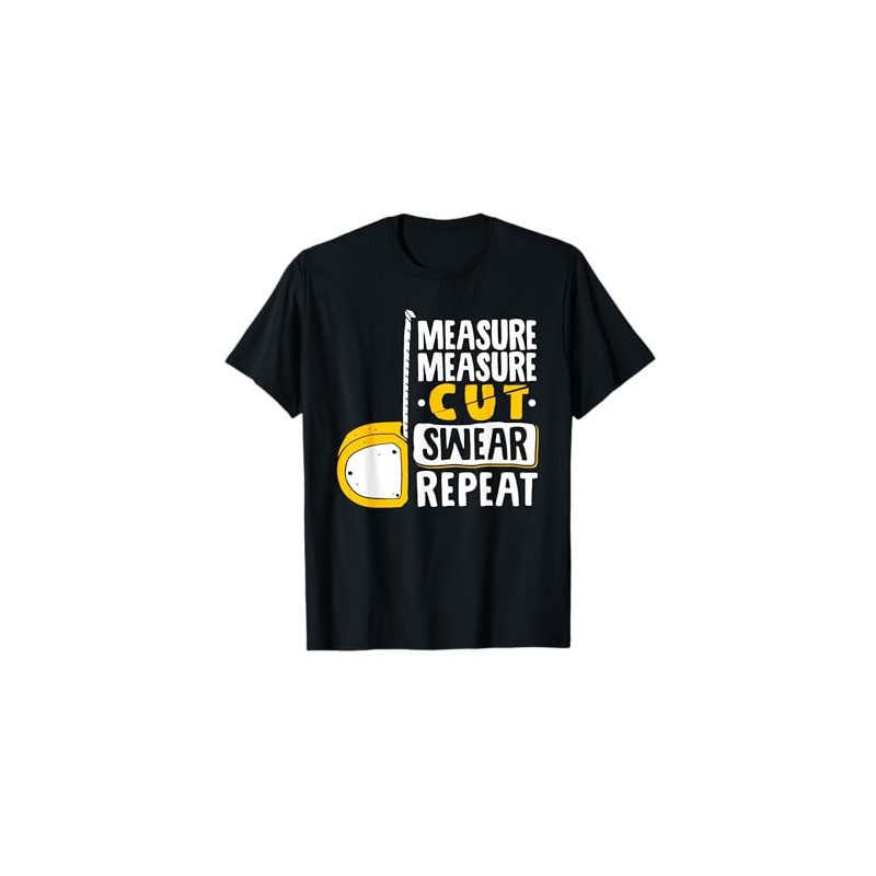 Measure Cut Swear Repeat - Woodworking Woodworker T-Shirt
