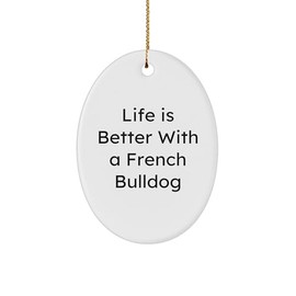 French Bulldog Oval Ornament, 'Life is Better with A French Bulldog', Christmas Unique Gifts from Friends to Family