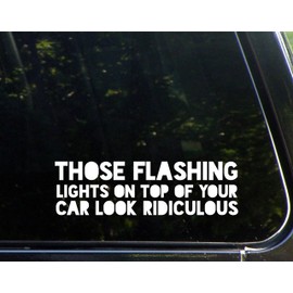 Diamond Graphics Those Flashing Lights On Top of Your Car Look Ridiculous (8-3/4" X 2-1/2") Die Cut Decal Bumper Sticker for Windows, Cars, Trucks, Laptops