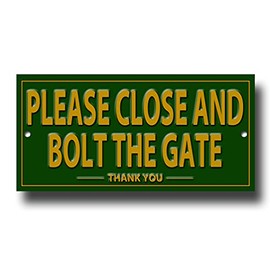 PLEASE CLOSE AND BOLT THE GATE quality metal sign.