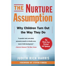 The Nurture Assumption: Why Children Turn Out the Way They Do, Revised and Updated