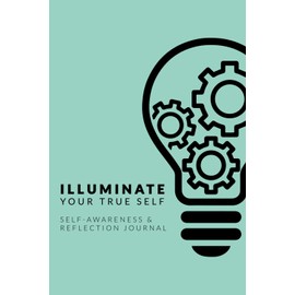 Illuminate Your True Self: Self-Awareness & Reflection Journal