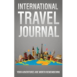 International Travel Journal: Your Adventures Are Worth Remembering