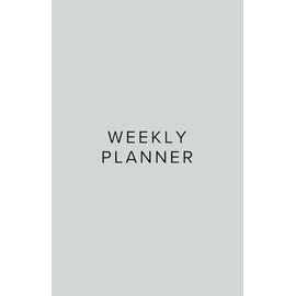 Weekly Planner: Gray, Minimalist, Modern, 52 Weeks Undated, Goals, Important Dates, Tasks, Objectives, Habit Tracker, 5.5 x 8.5 in, School, College, Office, Work