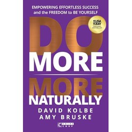 Do More More Naturally: Empowering Effortless Success and the Freedom to Be Yourself