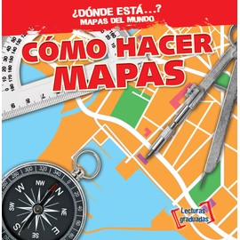 Cómo Hacer Mapas (Making Maps) (¿Dónde Está...? Mapas del Mundo (Where on Earth? Mapping Parts of the World))