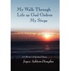 My Walk Through Life as God Orders my Steps