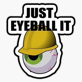 Just Eye Ball It Hard Hat for Workers and Tradesman Bumper Sticker Vinyl Decal 5 inches