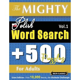 The Mighty Polish Word Search - 500 Puzzles for Adults - Delta Classics - Giant Edition - Find 10,000 Words, the Ultimate Challenge!