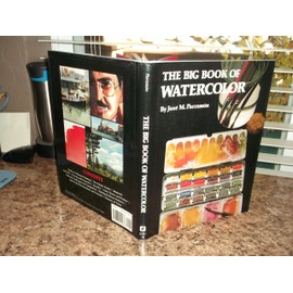 The Big Book of Watercolor Painting: The History, the Studio, the Materials the Techniques, the Subjects, the Theory and the Practice of Watercolor
