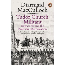 Tudor Church Militant: Edward VI and the Protestant Reformation