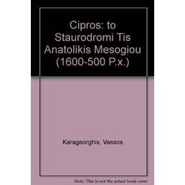 Cipros: To Staurodromi Tis Anatolikis Mesogiou (1600-500 P.X.) (Greek Edition)