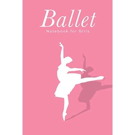 Ballet Notebook For Girls: Blank Lined Gift Journal For Dancers & Dance Lovers