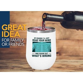 Radiologist White Edition Wine Tumbler 12oz - Of course I'll Just - Radiology Technician Humor Xray Sonographer Rad Tech Doctor MRI Technician