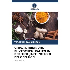 VERWENDUNG VON PHYTOCHEMIKALIEN IN DER TIERHALTUNG UND BEI GEFLÜGEL: PHYTOBIOTIK