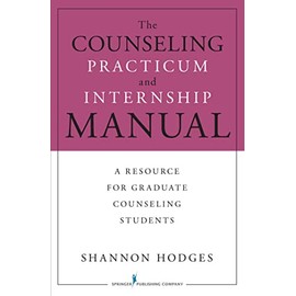 The Counseling Practicum and Internship Manual: A Resource for Graduate Counseling Students