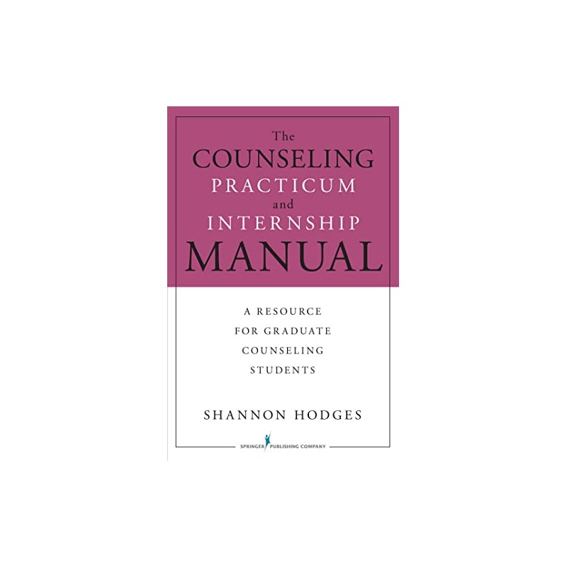The Counseling Practicum and Internship Manual: A Resource for Graduate