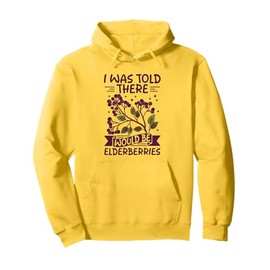 I was told there would be elderberries Pullover Hoodie