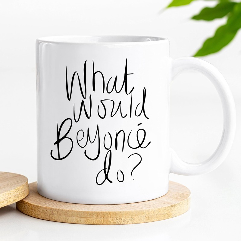 „What Would Beyonce do?“ – Neuheit 313 ml Premium Qualität