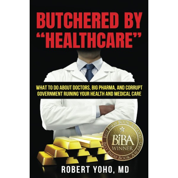 Butchered by "Healthcare": What to Do About Doctors, Big Pharma,