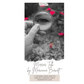 Mirror Talk: A Journey from Hurt to Healing through God's Redeeming Love