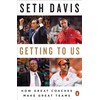 Getting to Us: How Great Coaches Make Great Teams