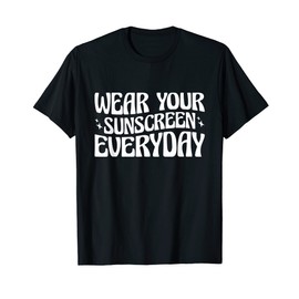 Dermatologist Dermatology Nurse Wear Your Sunscreen Everyday T-Shirt