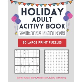 Holiday Adult Activity Book Winter Edition: Includes 80 pages of Easy Large Print Word Search, Sudoku, Number Search and Coloring: A great gift for adults who enjoy Winter themed puzzles and coloring