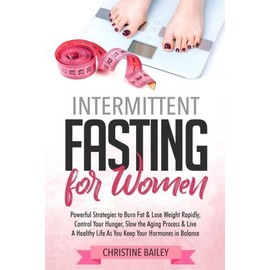 Intermittent Fasting For Women: Powerful Strategies To Burn Fat &... (RePrint)