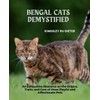  Bengal Cats Demystified: An Exhaustive Resource on the Origins,