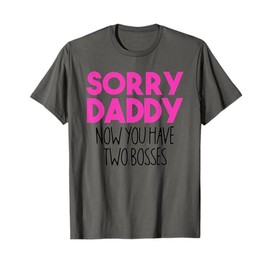 Sorry Daddy Now You Have 2 Bosses | Gender Reveal Girl Joke T-Shirt