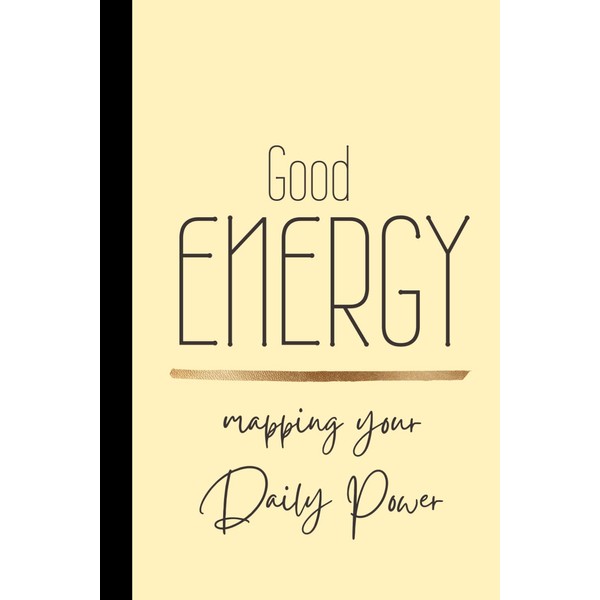Good Energy, Mapping your Daily Power: A 120-Page Guided Journal