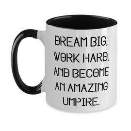 Fancy Umpire Gifts, DREAM BIG, WORK HARD, AND BECOME AN AMAZING UMPIRE, Umpire Two Tone 11oz Mug From Friends, Gifts For Friends, Umpire gear, Umpire equipment, Best umpire gifts, Umpire supplies