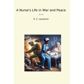 A Nurse's Life in War and Peace