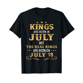 Kings Born In July But The Real Kings Are Born On July 18 T-Shirt