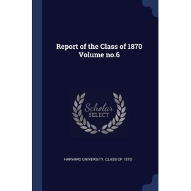 Report of the Class of 1870 Volume no.6