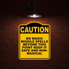 NO MAGIC MISSILE SPELLS BEYOND THIS POINT KEEP IT SAFE AND NON-MAGICAL Caution Yellow Black Aluminum Composite Sign 15 x 18 inches