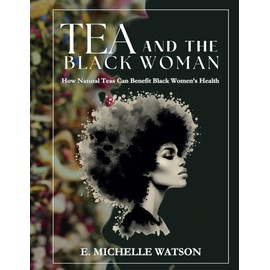 Tea and the Black Woman: How Natural Teas Can Benefit Black Women's Health