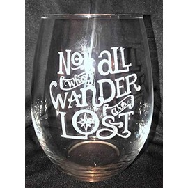 NOT ALL WHO WANDER ARE LOST J.R.R. Tolkien Quote Fan Gift Stemless Wine Wanderlust Glass Engraved 21 oz