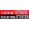 Wrapped In Ink Political Bumper Stickers -Outraged Not Paying Attention