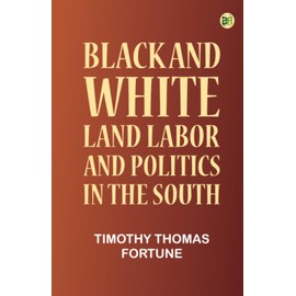 Black and White: Land Labor and Politics in the South