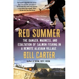 Red Summer: The Danger, Madness, and Exaltation of Salmon Fishing in a Remote Alaskan Village