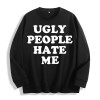 Ugly People Hate Me Slogan Graphic Crewneck Sweatshirt, US Warehouse,