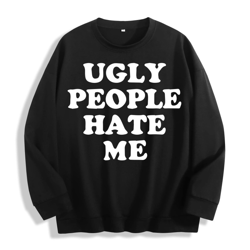 Ugly People Hate Me Slogan Graphic Crewneck Sweatshirt, US Warehouse,